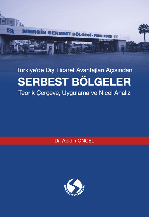Türkiye'de Dış Ticaret Avantajları Açısından Serbest Bölgeler & Teorik Çerçeve, Uygulama ve Nicel Analiz