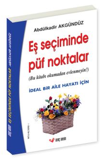 Eş Seçiminde Püf Noktalar (Bu Kitabı Okumadan Evlenmeyin!) / İdeal Bir Aile Hayatı İçin