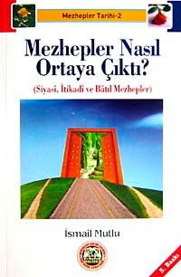 Mezhepler Nasıl Ortaya Çıktı? & Siyasi, İtikadi ve Batıl Mezhepler)
