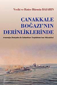 Çanakkale Boğazı'nın Derinliklerinde & Avustralya Denizatlısı ile Sultan Hisar Torpidobotu'nun Mücadelesi