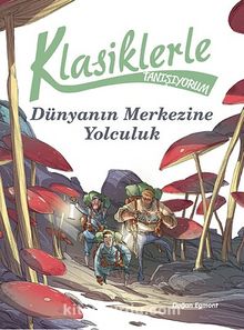 Klasiklerle Tanışıyorum / Dünya’nın Merkezine Yolculuk - Kolektif
