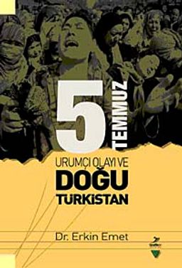 5 Temmuz Ürümçi Olayı ve Doğu Türkistan