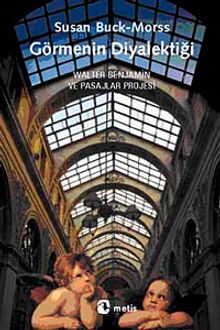 Görmenin Diyalektiği & Walter Benjamin ve Pasajlar Projesi