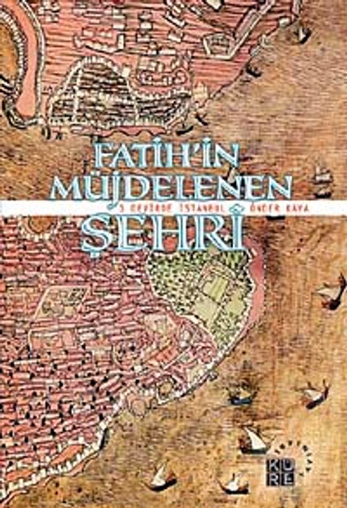 Fatih'in Müjdelenen Şehri & 3 Devirde İstanbul