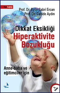 Dikkat Eksikliği Hiperaktivite Bozukluğu & Anne-Baba ve Eğitimciler İçin