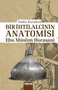 Bir İhtilalcinin Anatomisi & Ebu Müslim Horasani