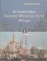 Bir İstanbul Bilgesi Sermet Muhtar Alus 1887-1952