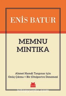 Memnu Mıntıka & Ahmet Hamdi Tanpınar için Onüç Çıkma + Bir (Oto)portre Denemesi - Enis Batur
