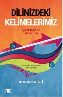 Dilinizdeki Kelimelerimiz & Türkçe ve Arnavutçadaki Ortak Kelimeler