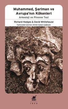 Muhammed, Şarlman ve Avrupa’nin Kökenleri & Arkeoloji ve Pirenne Tezi