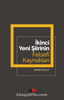 İkinci Yeni Şiirinin Felsefi Kaynakları - Adem Polat