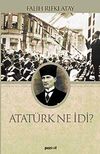 Atat&uuml;rk Ne İdi?
