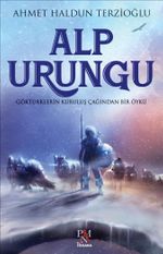 Alp Urungu & Göktürklerin  Kuruluş Çağından Bir Öykü