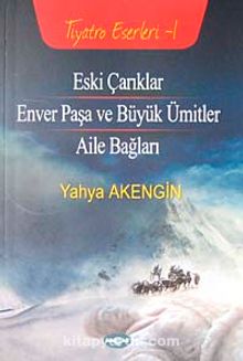 Eski Çarıklar - Enver Paşa ve Büyük Ümitler - Aile Bağları / Tiyatro 2 - Yahya Akengin