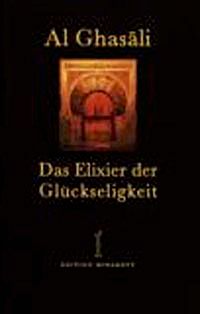 Das Elixier der Glückseligkeit (Al-Ghazali)