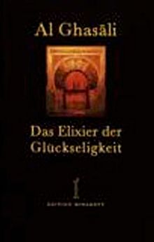 Das Elixier der Glückseligkeit (Al-Ghazali)