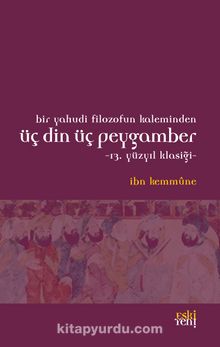 Bir Yahudi Filozofun Kaleminden Üç Din Üç Peygamber & 13. Yüzyıl Klasiği - İbn Kemmune