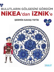 Bulutların Gölgesini Gördüm Nikea’dan İznik’e - Şermin Savaş Tetik