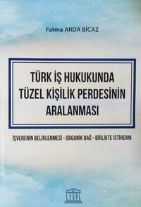 Türk İş Hukukunda Tüzel Kişilik Perdesinin Aralanması