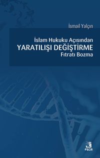 İslam Hukuku açısından Yaratılışı Değiştirme Fıtratı Bozma