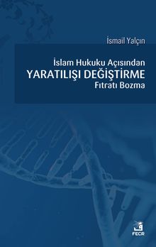 İslam Hukuku açısından Yaratılışı Değiştirme Fıtratı Bozma