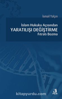 İslam Hukuku açısından Yaratılışı Değiştirme Fıtratı Bozma - Dr. İsmail Yalçın