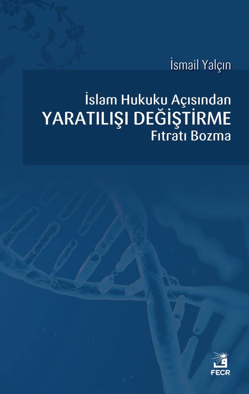 İslam Hukuku açısından Yaratılışı Değiştirme Fıtratı Bozma