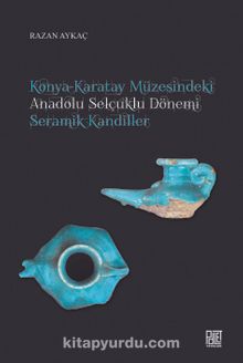 Konya-Karatay Müzesindeki Anadolu Selçuklu Dönemi Seramik Kandiller - Razan Aykaç