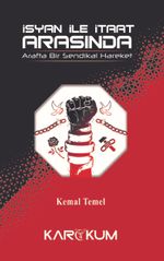 İsyan İle İtaat Arasında & Arafta Bir Sendikal Hareket 