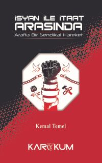 İsyan İle İtaat Arasında & Arafta Bir Sendikal Hareket 