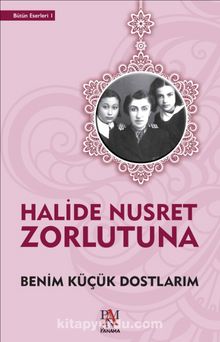 Benim Küçük Dostlarım - Halide Nusret Zorlutuna