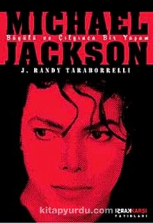 Mıchael Jackson: Büyülü ve Çılgınca Bir Yaşam - J.Randy Taraborelli