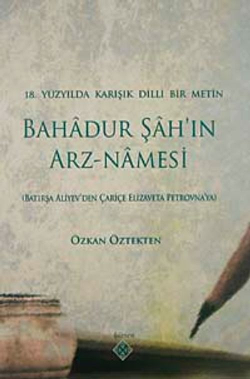 18.Yüzyılda Karışık Dilli Bir Metin & Bahadur Şah'ın Arz-Namesi