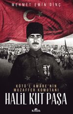 Kutü'l Amare'nin Muzaffer Komutanı Halil Kut Paşa
