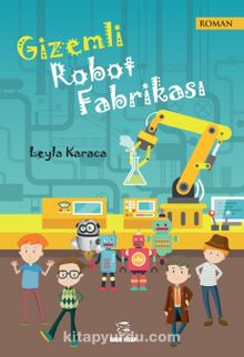 Gizemli Robot Fabrikası - Leyla Karaca