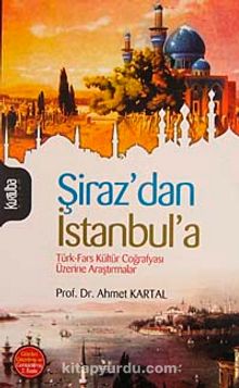 Şiraz'dan İstanbul'a & Türk-Fars Kültür Coğrafyası Üzerine Araştırmalar