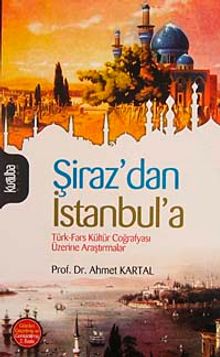 Şiraz'dan İstanbul'a & Türk-Fars Kültür Coğrafyası Üzerine Araştırmalar