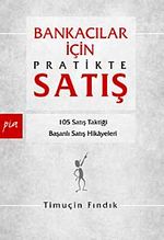 Bankacılar İçin Pratikte Satış & 105 Satış Taktiği Başarılı Satış Hikayeleri