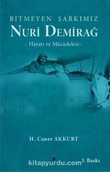Bitmeyen Şarkımız Nuri Demirağ & Hayatı ve Mücadelesi - H. Caner Akkurt