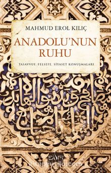 Anadolu'nun Ruhu & Tasavvuf Felsefe Siyaset Konuşmaları - Mahmud Erol Kılıç