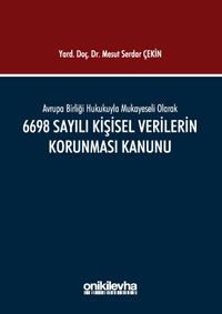 Avrupa Birliği Hukukuyla Mukayeseli Olarak 6698 Sayılı Kişisel Verilerin Korunması Kanunu