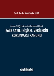 Avrupa Birliği Hukukuyla Mukayeseli Olarak 6698 Sayılı Kişisel Verilerin Korunması Kanunu