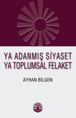 Ya Adanmış Siyaset Ya Toplumsal Felaket
