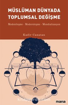 Müslüman Dünyada Toplumsal Değişme - Kadir Canatan