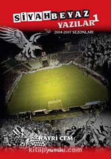Siyah Beyaz Yazılar 1 & 2004-2007 Sezonları - Hayri Cem