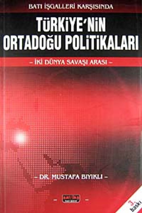 Batı İşgalleri Karşısında Türkiye'nin  Ortadoğu Politikaları & İki Dünya Savaşı Arası