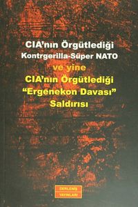CIA'nın Örgütlediği Kontrgerilla-Süper NATO ve Yine CIA'nın Örgütlediği "Ergenekon Davası" Saldırısı