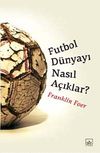 Futbol D&uuml;nyayı Nasıl A&ccedil;ıklar?