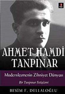 Ahmet Hamdi Tanpınar & Modernleşmenin Zihniyet Dünyası Bir Tanpınar Fetişizmi