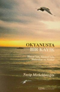 Okyanusta Bir Kayık Hayat'tan Siyaset'ten Hatıralar ve Notlar